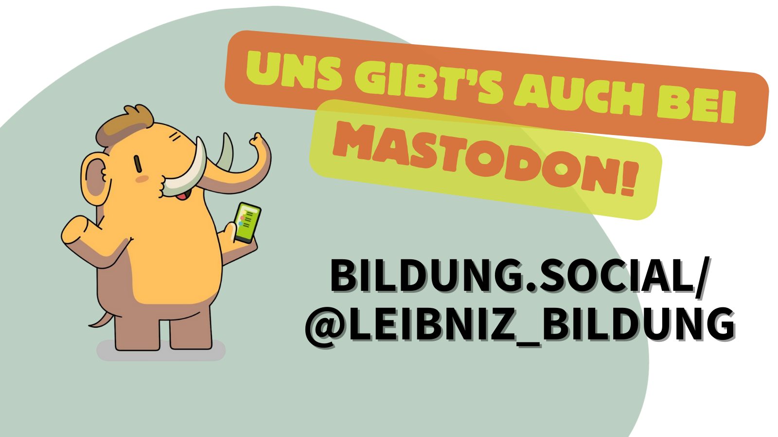 Sharepic zum Beitritt von LERN auf die Mastodon-Instanz. Links: Mammut-Maskottchen von Mastodon Text: Uns gibt's auch bei Mastodon! bildung.social@leibniz_bildung